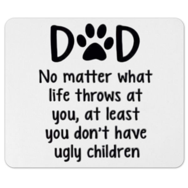 Dog Dad You Don't Have Ugly Children Gift Mousepad