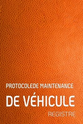 Protocolede Maintenance de V?hicule Registre: Livret d'entretien universel &amp; livret d'entretien avec pages pr?fabriqu?es - Convient ? tous les constru