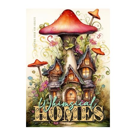 Whimsical Mushroom House Coloring Book: Adult Coloring Book of Whimsical  Mushroom House Coloring Pages | Coloring Books for Adults Relaxation and