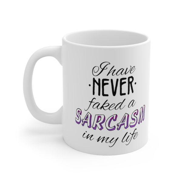 I Have Never Faked A Sarcasm Mug
