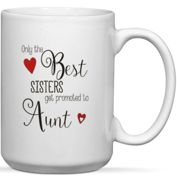 Only The Best Sisters Get Promoted To Aunt Gift Mug