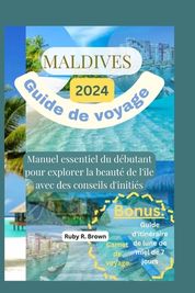 Maldives Guide De Voyage 2024: Manuel Essentiel Du D Butant Pour ...