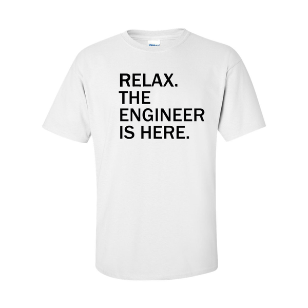 Relax the Engineer Is Here Gift T-Shirt - White