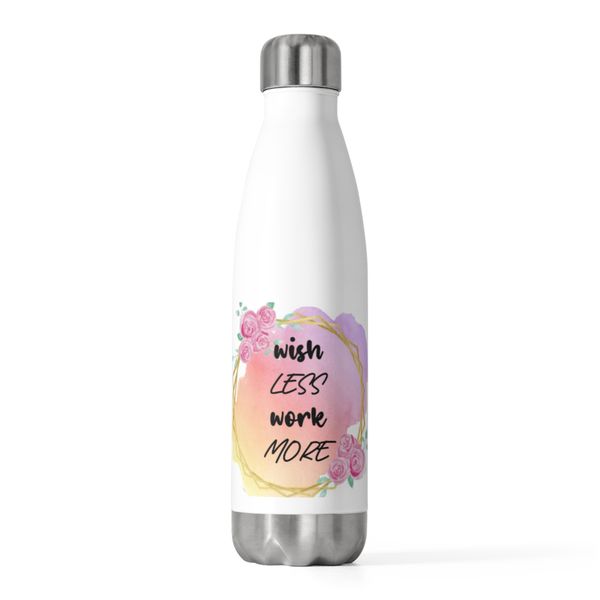 Wish Less Work More 20oz Insulated Bottle