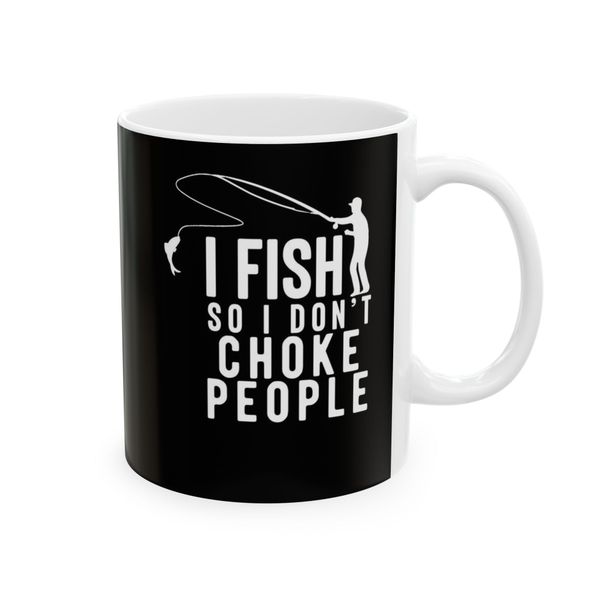 I Fish So I dont Choke People Coffe Mug
