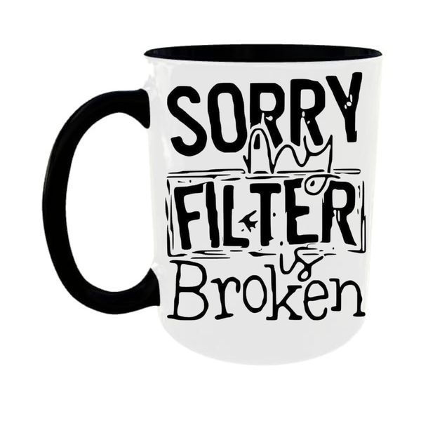 Sorry My Filter Is Broken Black Mug image