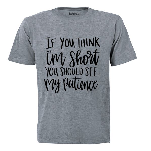 If You Think I'm Short - Adults - T-Shirt