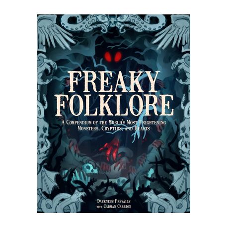 Freaky Folklore: A Compendium of the World's Most Frightening Monsters, Cryptids, and Beasts Image