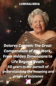 Dolores Cannon: The Great Compendium of Her Work. From Hidden