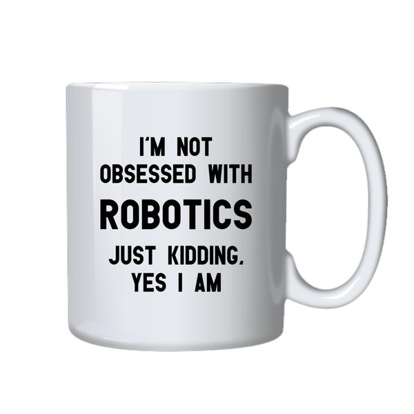 Robotics Coffee Mug - Best Robot Funny Novelty Gift Idea