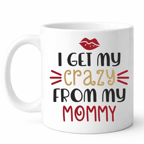 I get crazy from my mommy - Mother`s day gift mug