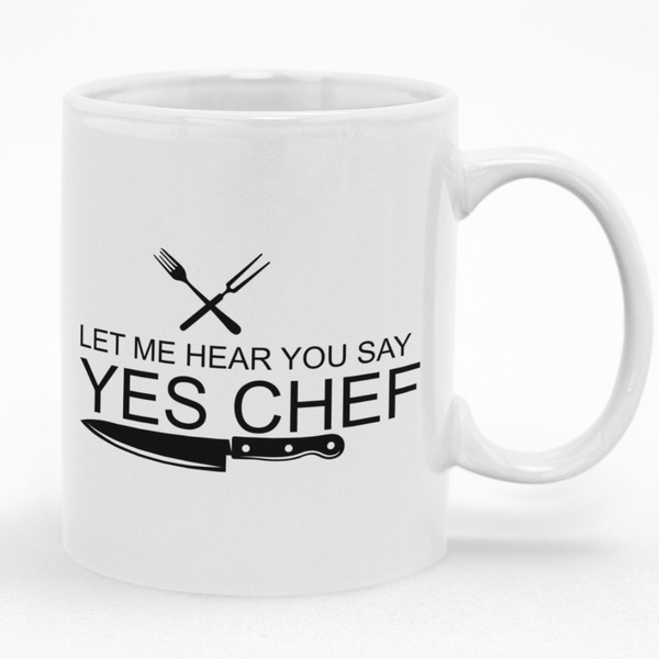 Let Me Hear You Say Yes Chef Gift Mug
