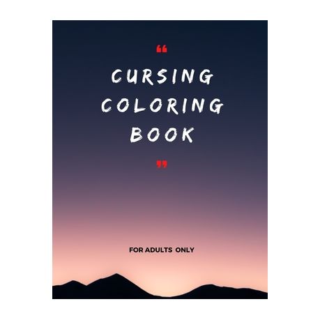 cursing coloring book for adults only : adult swear word coloring book and  pencils, cursing coloring book for adults, cussing coloring books, cursing