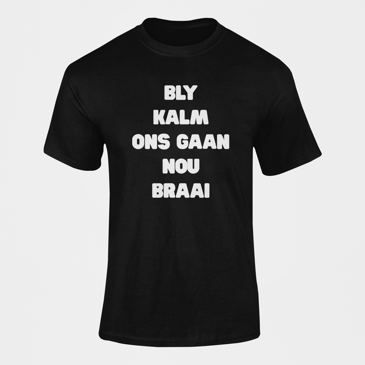 Bly Kalm Ons Gaan Nou Braai Afrikaans T Shirt Shop Today Get It Tomorrow 0768