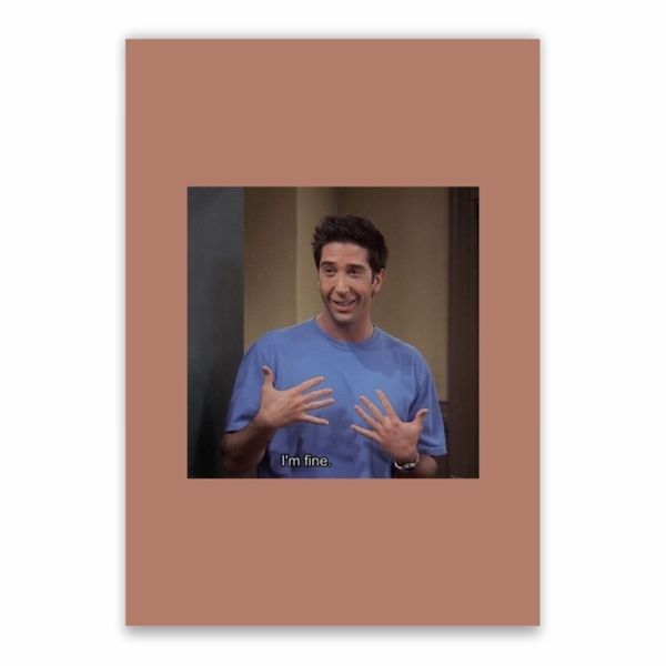 Ross Geller I'm Fine Poster - A1