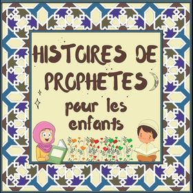 Histoires De Proph?tes Pour Les Enfants: Contes Coraniques De Proph?tes ...