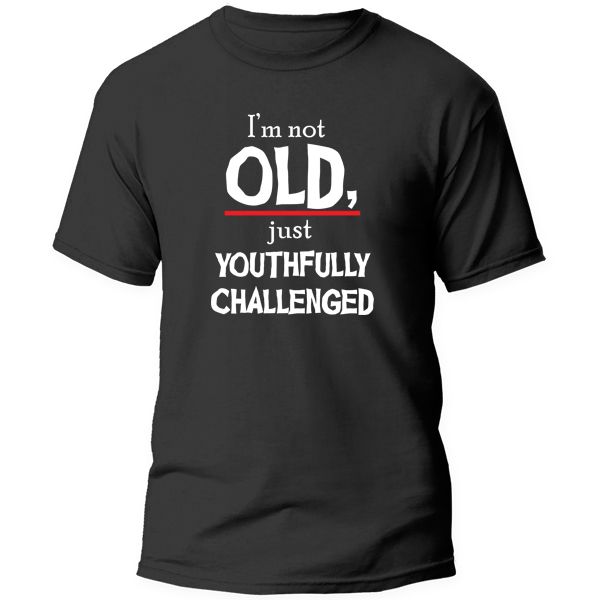 T-Shirt Printed - I'm not old Just Youthfully Challenged