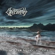 And Then You'll Beg (CD / Album)