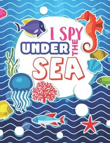 I Spy Under the Sea!: A Fun Alphabet Learning Ocean Animal Themed ...