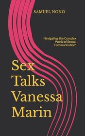 Sex Talks Vanessa Marin: Navigating the Complex World of Sexual 