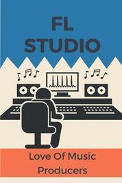 FL Studio: Love Of Music Producers: How To Use Fl Studio | Buy Online in  South Africa 