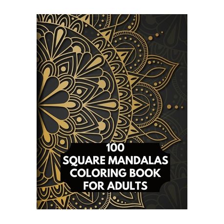 100 Square Mandalas Coloring Book For Adults 100 Creative Square Mandalas Coloring Pages For Inspiration Relaxing Patterns Coloring Book Buy Online In South Africa Takealot Com