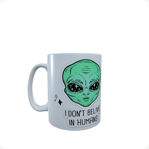 I Dont Believe In Humans - Coffee Mug