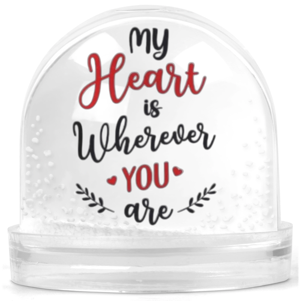 My Heart Is Wherever You Are Memorial Gift Snow Globe