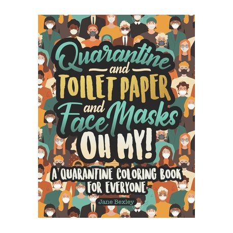 Download Quarantine And Toilet Paper And Face Masks Oh My A Quarantine Coloring Book For Everyone A Funny Coloring Book For Teens Adults And Kids A Social Buy Online In South Africa