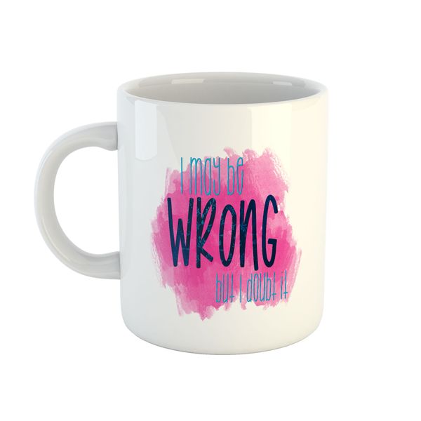 Mug Sarcastic - I May Be Wrong