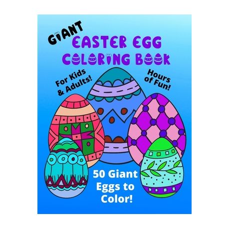 Giant Easter Egg Coloring Book For Kids Adults 50 Giant Eggs To Color Easy Fun Color Pages Buy Online In South Africa Takealot Com