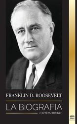 Franklin D Roosevelt La Biograf A Vida Pol Tica De Un Dem Crata