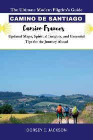 THE ULTIMATE GUIDE TO THE CAMINO DE SANTIAGO PILGRIMAGE intelligence overview