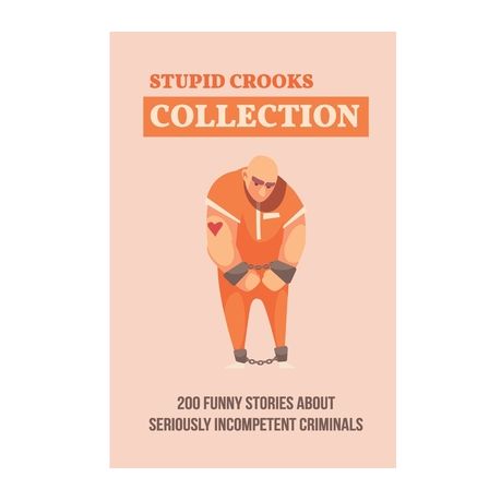 Stupid Crooks Collection: 200 Funny Stories About Seriously Incompetent  Criminals: True Crime Dummies | Buy Online in South Africa 