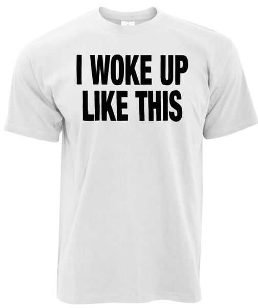 I Woke Up Like This Birthday Christmas Anniversary Gift Tshirt-White