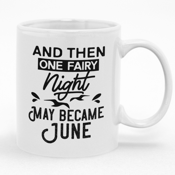 And Then One Fairy Night May Became June Custom Printed Novelty Mug