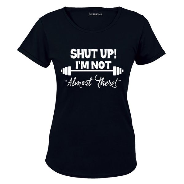 I'm Not "Almost There" - Ladies - T-Shirt