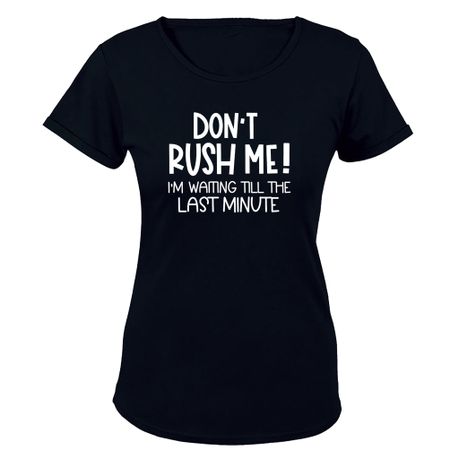 Don t Rush Me Ladies T Shirt Daily Sale Shop