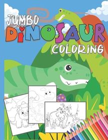 Jumbo Dinosaur Coloring Pad: Dinosaur Coloring Book For Kids Makes A