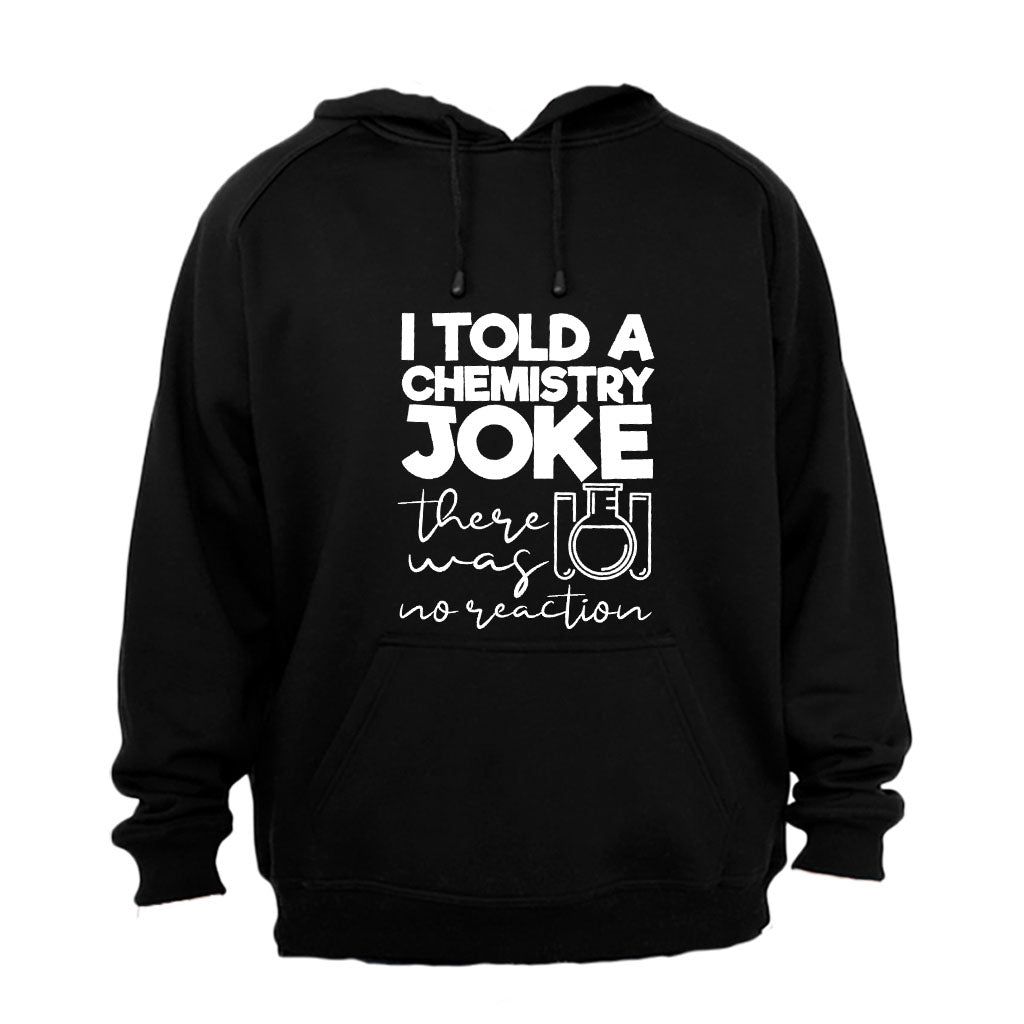 Chemistry Joke - No Reaction - Hoodie | Shop Today. Get it Tomorrow ...