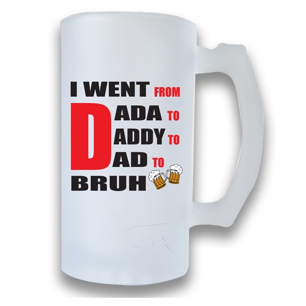 Printed Beer Mug Frosted - I went from Dad to Dada