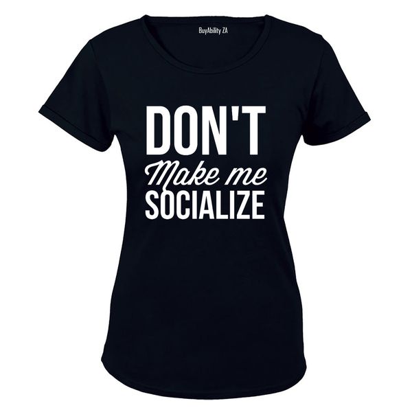 Don't Make Me Socialize - Ladies - T-Shirt