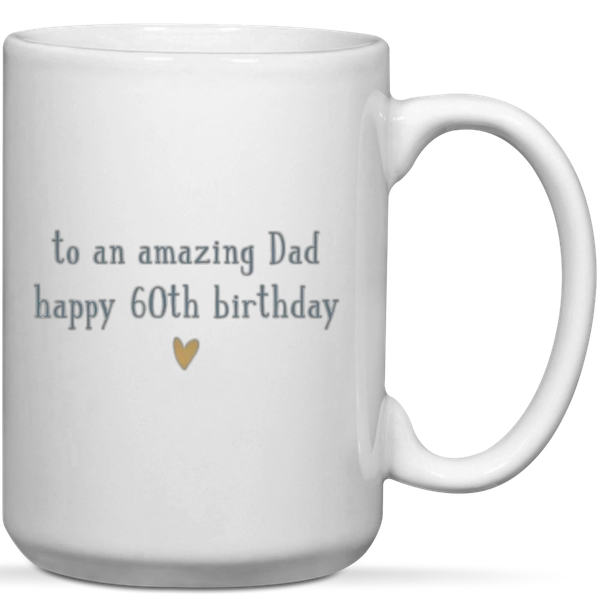 To An Amazing Dad Happy 60th Birthday Gift Mug