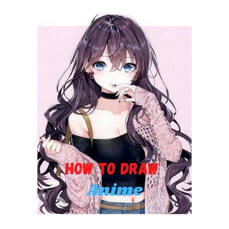 how to draw anime: Learn to Draw Anime and Manga Step by Step Anime Drawing  Book for Kids & Adults. Beginner's Guide to Creating Anime Ar | Buy Online  in South Africa |