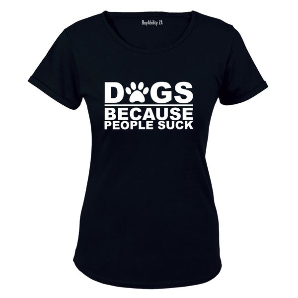 Dogs Because - Ladies - T-Shirt