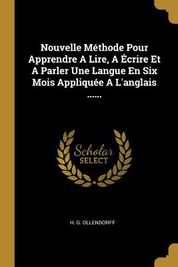 Nouvelle M Thode Pour Apprendre A Lire A Crire Et A Parler Une Langue En Six Mois Appliqu E A