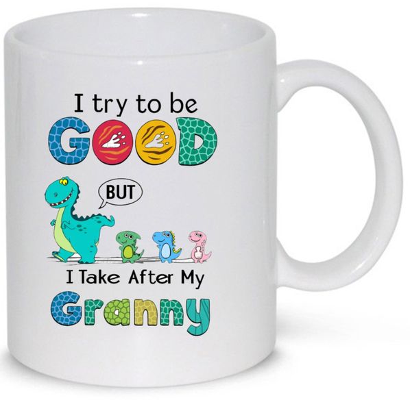 I Try To Be Good But I Take After My Granny Gift Mug (11Oz Normal Size)