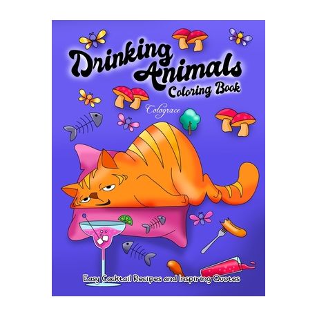 Drinking Animals Coloring Book Easy Cocktail Recipes And Inspires Quotes Adult Coloring Book For Animal Lovers Drink Enthusiasts Stress Relievin Buy Online In South Africa Takealot Com