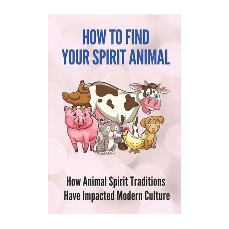 How To Find Your Spirit Animal: How Animal Spirit Traditions Have Impacted  Modern Culture: Animal Spirit Traditions | Buy Online in South Africa |  