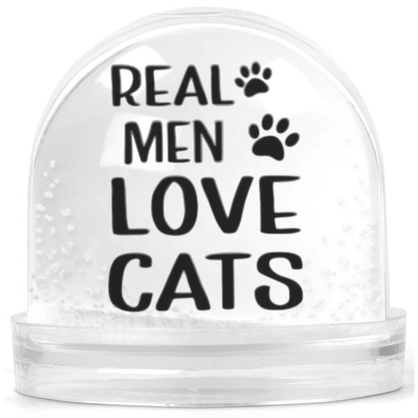 Real Men Love Cats Pet Lover Gift Snow Globe